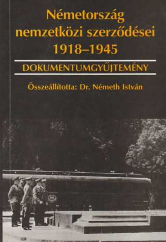 Dr Nmeth Istvn  (szerk.) - Nmetorszg nemzetkzi szerzdsei 1918-1945