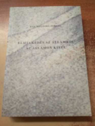 Bn Megyery Ferenc - Elmlkeds az llamrl az llamon kvl