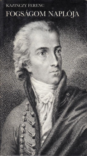 Kazinczy Ferenc - Fogságom naplója