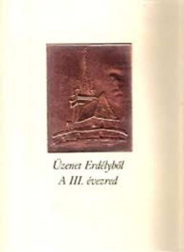 Gubcsi Lajos  (szerk) - �zenet Erd�lyb�l- A III. �vezred (sz�mozott)