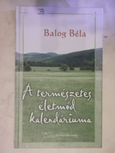 Balog B�la - A term�szetes �letm�d kalend�riuma