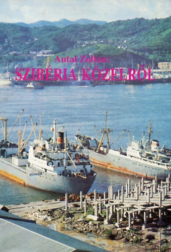 Antal Zoltán - Szibéria közelről