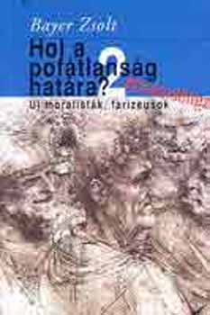 Bayer Zsolt - Hol a pof�tlans�g hat�ra? �j moralist�k, farizeusok 2.