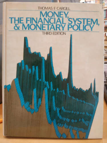 Thomas F. Cargill - Money, the Financial System, and Monetary Policy (Third Edition)(P�nz, p�nz�gyi rendszer �s monet�ris politika)