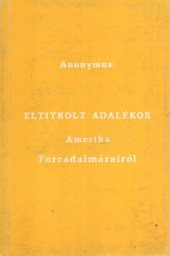 Anonymus - Eltitkolt adalkok - Amerika Forradalmrairl