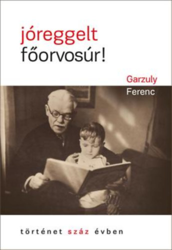 Garzuly Ferenc - Jóreggelt főorvosúr!
