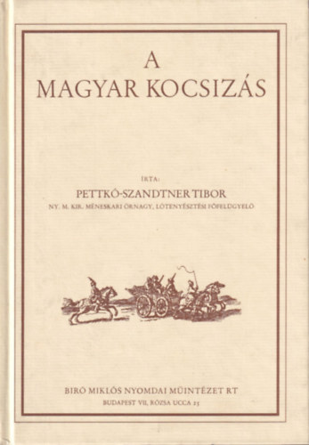 Pettk�-Szandtner Tibor - A magyar kocsiz�s (Reprint - Sz�mozott - Sz�nes k�pmell�klettel)