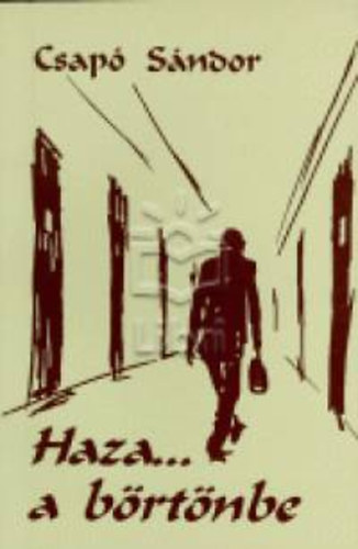 Csap� S�ndor - Haza... a b�rt�nbe