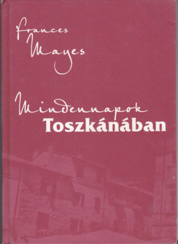 Frances Mayes - Mindennapok Toszk�n�ban