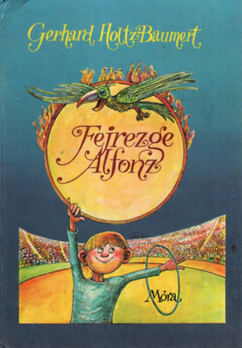Gerhard Holtz-Baumert - Fejrezge Alfonz ktbalkezes vidm viszontagsgai