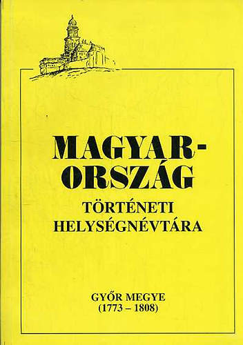 Budapest - Magyarország történeti helységnévtára (Győr megye 1773-1808)