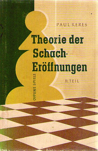 Paul Keres - Theorie der Schacher�ffnungen II.