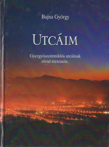 Bajna Gyrgy - Utcim - Gyergyszentmikls utcinak rvid trtnete.