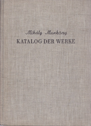 Prof. L. Vgvri  (szerk.) - Mihly Munkcsy - Katalog der Werke (Munkcsy Mihly mveinek katalgusa)