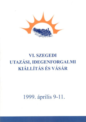VI. Szegedi Utazási, Idegenforgalmi Kiállítás és Vásár 1999. április 9-11. MÁV Rt.