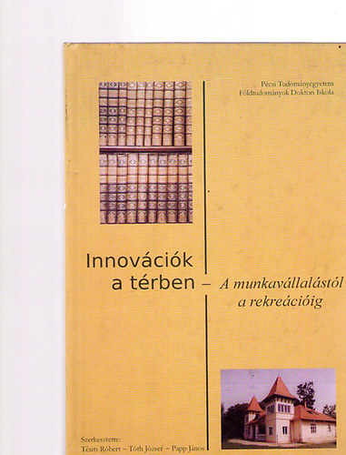 T�sits R�bert; T�th J�zsef; Papp J�nos  (szerk.) - Innov�ci�k a t�rben - A munkav�llal�st�l a rekre�ci�ig