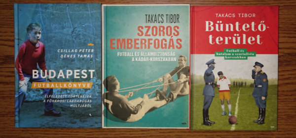Csillag P�ter, D�nes Tam�s Tak�cs Tibor - 3 izgalmas k�nyv a magyar labdar�g�s kev�ss� ismert t�rt�net�r�l: Budapest futballk�nyve, Szoros emberfog�s, B�ntet�ter�let