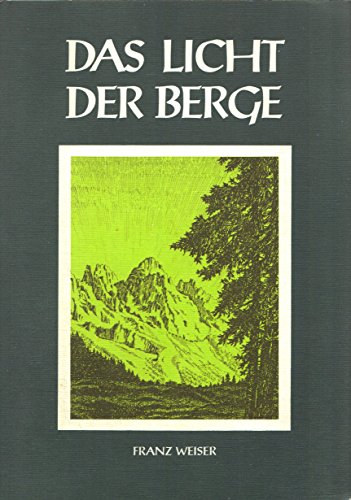 Franz Weiser - Das Licht der Berge. Aus dem Leben eines jungen Menschen.