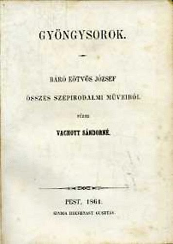 Vachott Sndorn - Gyngysorok (Br Etvs Jzsef sszes szpirodalmi mveibl)