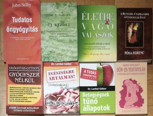 Dr. Lenkei Gábor, Pósa Ferenc, Fülöp Bea, Foster, Vernon W., M.D., John Selby Sidra Shaukat - 8db öngyógyítással, testi-lelki egészséggel kapcsolatos mű - Bőr-és testápolás, Betegségnek tűnő állapotok, Egészségre ártalmas! avagy Cenzúrázott egészség Magyarorzágon, Gyógyítás otthon, gyógyszer nélkül, stb. (többi c