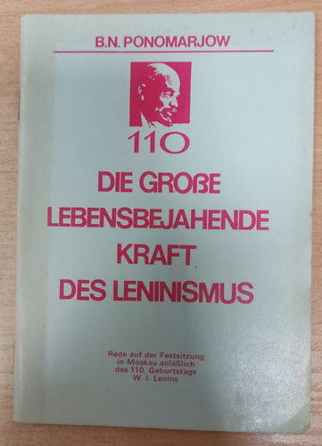 Die groe lebensbejahende Kraft des Leninismus Rede auf der Festsitzung in Moskau anllich des 110. Geburtstages W. I. Lenins