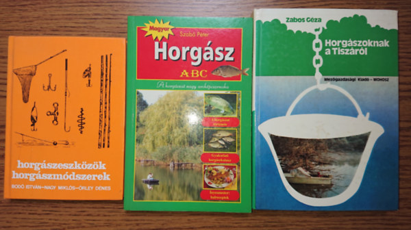 Bod Istvn-Nagy Mikls-rley Dnes, Szab Pter, Zabos Gza - 3 knyv a horgszatrl: Horgszeszkzk, horgszmdszerek / Horgsz ABC, Horgszoknak a Tiszrl