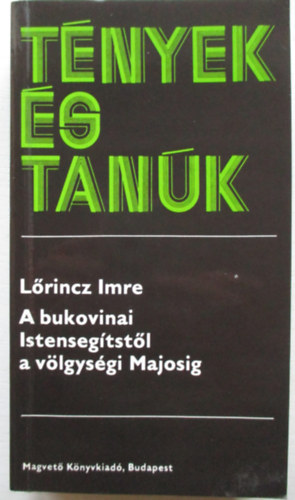 Lrincz Imre - A bukovinai Istensegtstl a vlgysgi Majosig (tnyek s tank)