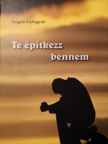 Szigeti Gyrgyn - Te ptkezz bennem