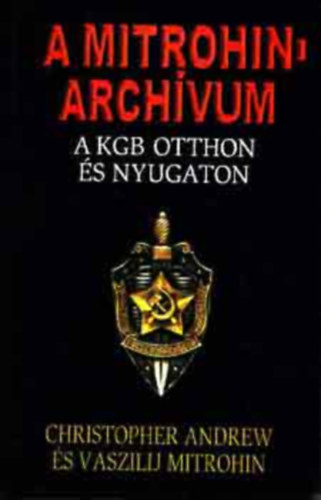 Andrew-Mithorin - A Mitrohin-archívum (A KGB otthon és nyugaton)