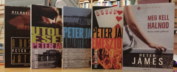 Peter James - 5 db Peter James: A bossz jtka + Utols esly + A halott szortsa + Emszt tz + Meg kell halnod