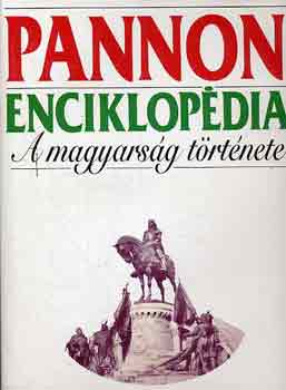 Kuczka Pter  (szerk.) - Pannon enciklopdia - A magyarsg trtnete