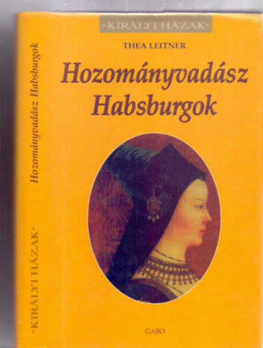 Thea Leitner - Hozomnyvadsz Habsburgok (Kirlyi Hzak - Fekete-fehr illusztrcikkal)
