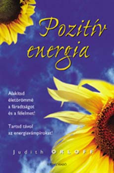 Judith Dr. Orloff - Pozit�v energia - Alak�tsd �let�r�mm� a f�radts�got �s a f�lelmet!