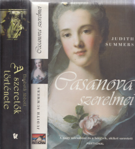 2db trtnelmi regny - Elizabeth Abbott: A szeretk trtnete + Judith Summers: Casanova szerelmei (A nagy ncsbsz s a hlgyek, akiket szeretett)