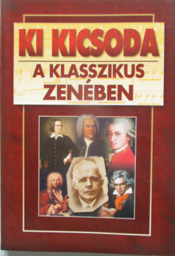 Anno Kiadó - Ki kicsoda a klasszikus zenében?