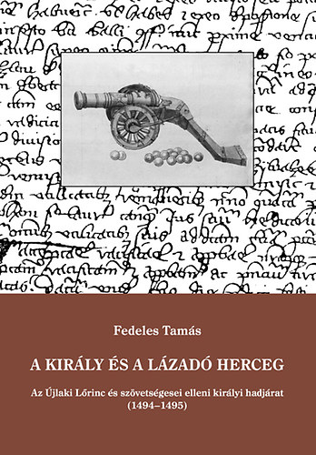 Fedeles Tam�s - A kir�ly �s a l�zad� herceg - Az �jlaki L�rinc �s sz�vets�gesei elleni kir�lyi hadj�rat (1494-1495)