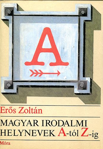 Er�s Zolt�n - Magyar irodalmi helynevek A-t�l Z-ig