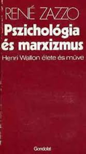 Ren� Zazzo - Pszichol�gia �s marxizmus (Henri Wallon �lete �s m�ve)