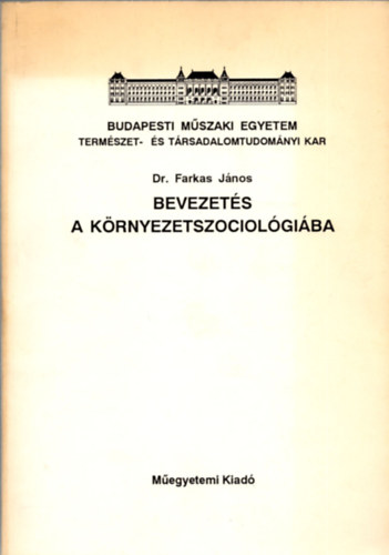 Dr. Farkas Jnos - Bevezets a krnyezetszociolgiba - jegyzetek mrnkhallgatk szmra