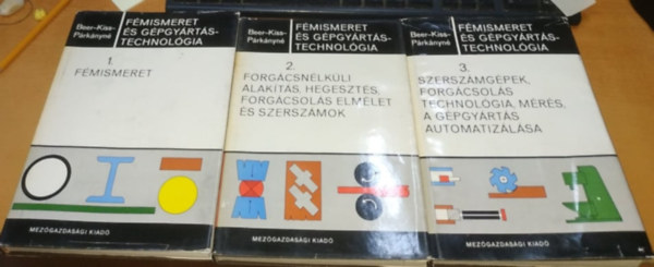 Beer-Kiss-Párkányné - Fémismeret és gépgyártástechnológia 1-3. (1. Fémismeret, 2. Forgácsnélküli alakítás, hegesztés, forgácsolás elmélet és szerszámok, 3. Szerszámgépek, forgácsolás technológia, mérés, a gépgyártás automatizálása)