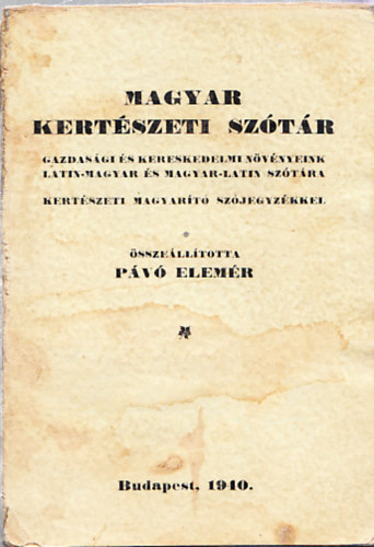 P�v� Elem�r - Magyar kert�szeti sz�t�r (Gazdas�gi �s kereskedelmi n�v�nyeink latin-magyar �s magyar-latin sz�t�ra, kert�szeti magyar�t� sz�jegyz�kkel)- I. kiad�s, nem reprint