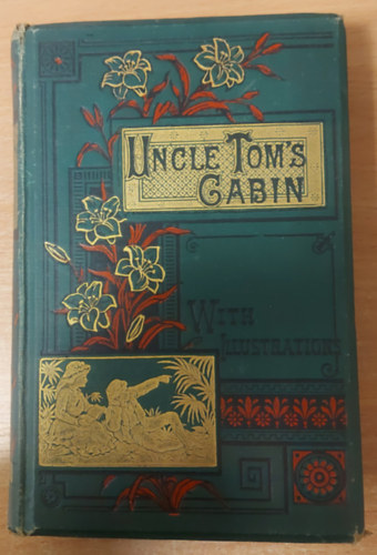 Harriet Beecher Stowe - Uncle Tom's Cabin : A Tale of Life Among the Lowly. With a preface by The Earl of Carlisle