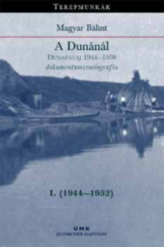Magyar Blint - A Dunnl (Dunapataj 1944-1958 dokumentumszociogrfia) I. 1944-1952