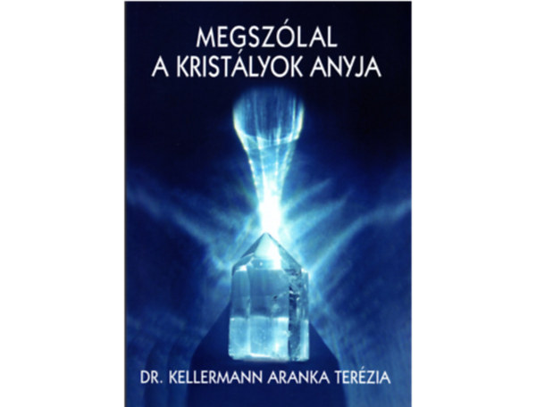 Dr. Kellermann Aranka Terzia - Megszlal a kristlyok anyja