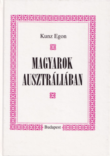 Kunz Egon - Magyarok Ausztrliban