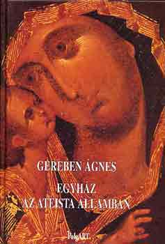 Gereben �gnes - Egyh�z az ateista �llamban