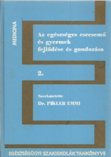 Dr. Pikler Emmi  (szerk.) - Az eg�szs�ges csecsem� �s gyermek fejl�d�se �s gondoz�sa 2. (t�red�k)