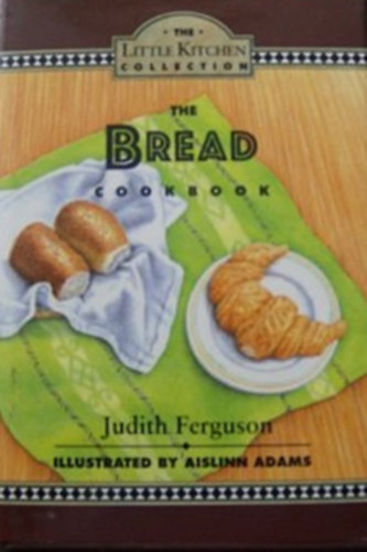 Judith Ferguson - The Bread Cookbook