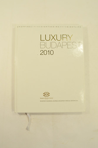 Luxury Budapest 2010 . Shopping Dining Sightseeing Arts Nightlife .Illusztrlt .