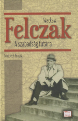 Wojciech Frazik - Wacaw Felczak - A szabadsg futra